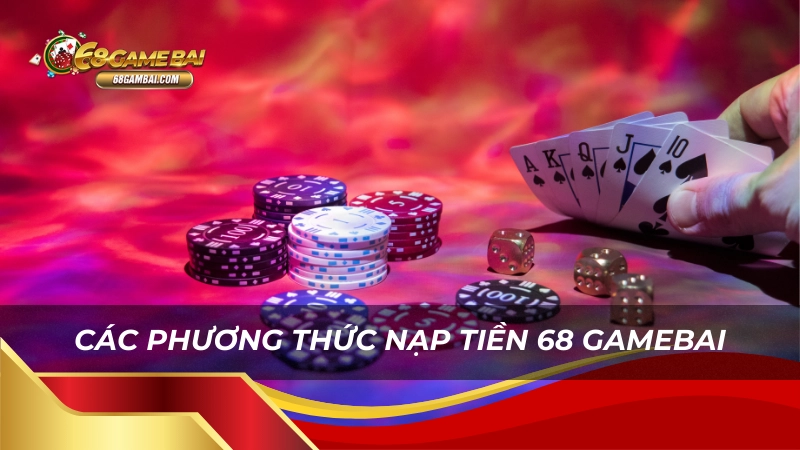 Các phương thức nạp tiền 68gamebai