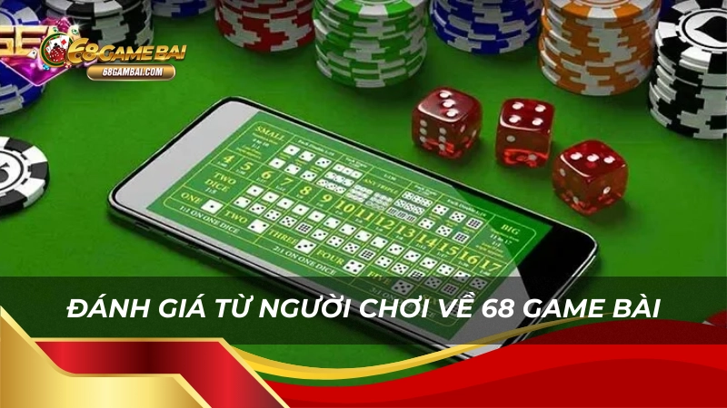 Đánh giá từ người chơi về 68 game bài