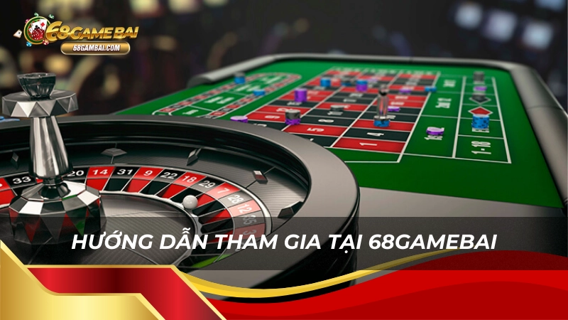 Hướng dẫn tham gia tại 68gamebai