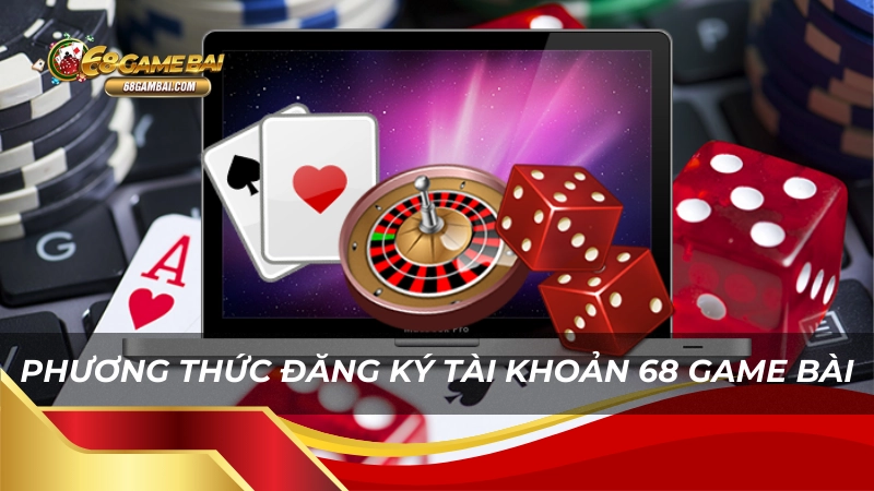 Phương thức đăng ký tài khoản 68 game bài