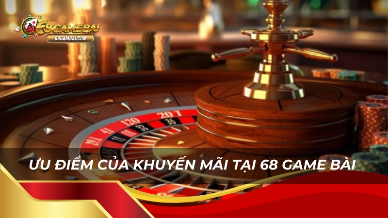 Ưu điểm của khuyến mãi tại 68 game bài