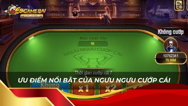 Ưu điểm nổi bật của ngưu ngưu cướp cái 68 game bài