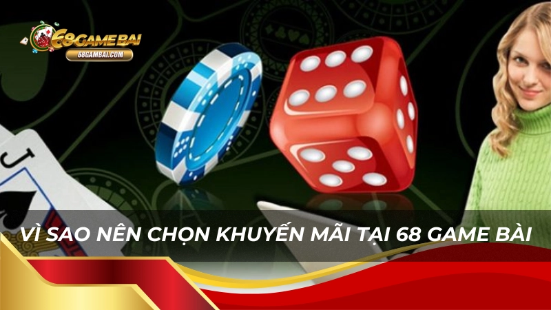 Vì sao nên chọn khuyến mãi tại 68 game bài