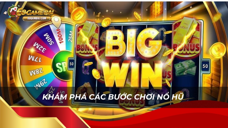 Nắm kỹ 6 bước để bắt đầu chơi Nổ Hũ tại nhà cái 68 Game Bài