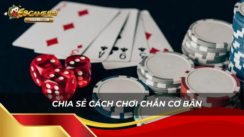 Chia sẻ cách chơi cơ bản game bài chắn 