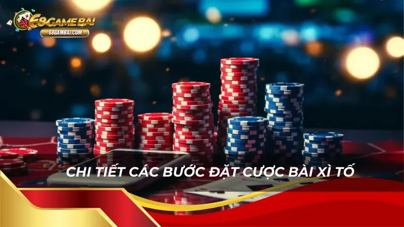 Khám phá các bước đặt cược bài Xì tố 