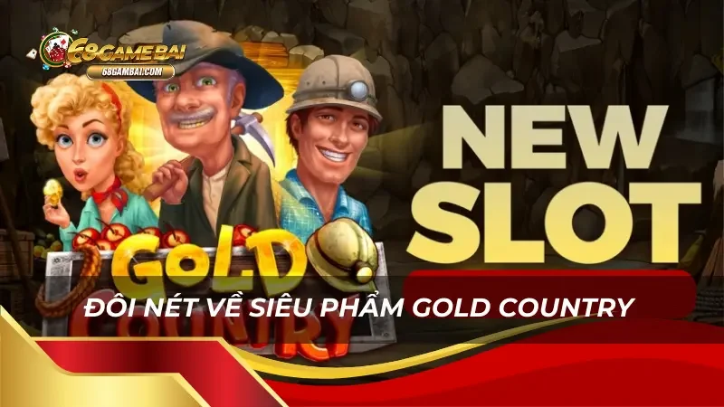 Đôi nét về siêu phẩm Gold Country 