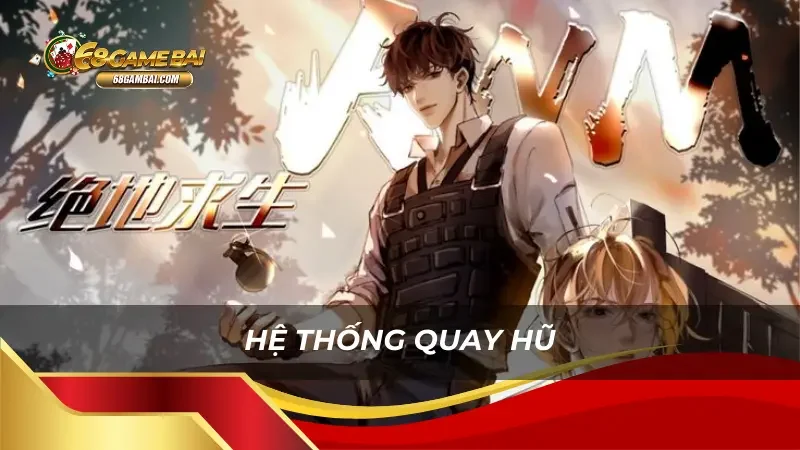 Hệ thống quay hũ game Tuyệt địa sinh cầu