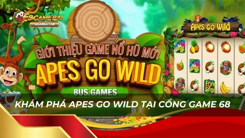 Khám phá Apes Go Wild tại cổng game 68