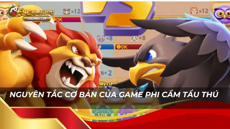 Những nguyên tắc cơ bản cần nắm của game Phi Cầm Tẩu Thú 68 Game Bài