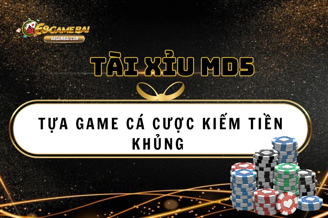 Tài Xỉu Md5 68 Game Bài